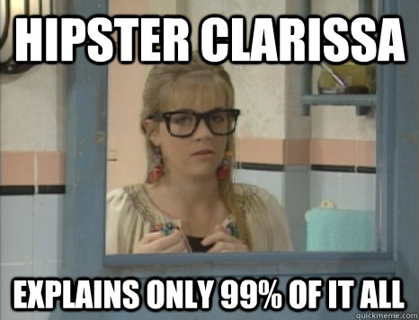 Hipster Clarissa Explains only 99% of it all  