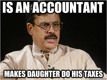 Is an accountant Makes daughter do his taxes  Typical Indian Father