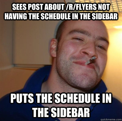 sees post about /r/flyers not having the schedule in the sidebar puts the schedule in the sidebar - sees post about /r/flyers not having the schedule in the sidebar puts the schedule in the sidebar  GGG plays SC