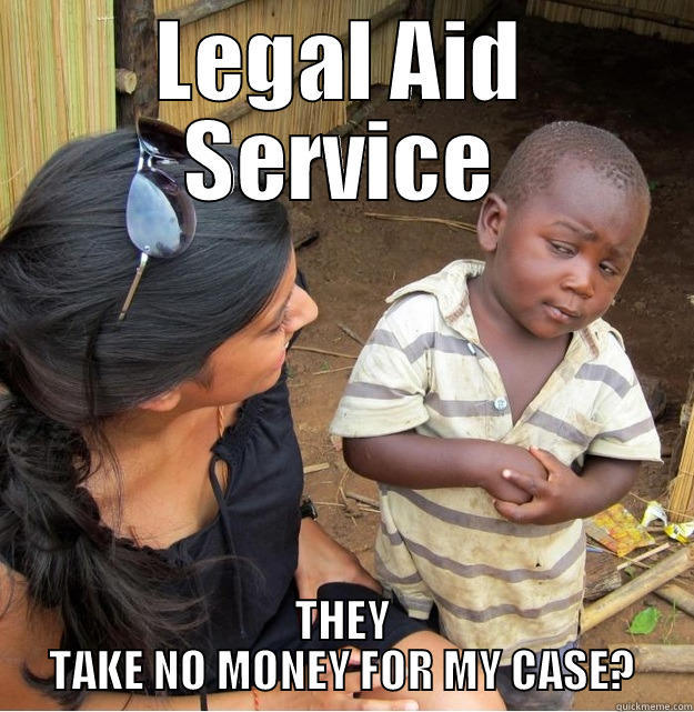 Legal Aid Service - LEGAL AID SERVICE THEY TAKE NO MONEY FOR MY CASE? Skeptical Third World Kid