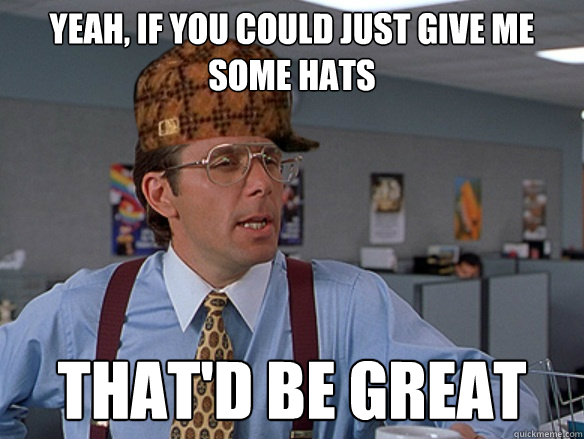 yeah, if you could just give me some hats that'd be great  