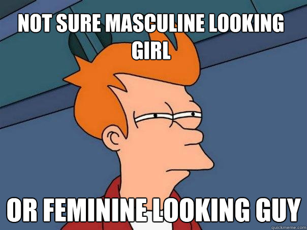 Not sure masculine looking girl Or feminine looking guy - Not sure masculine looking girl Or feminine looking guy  Futurama Fry