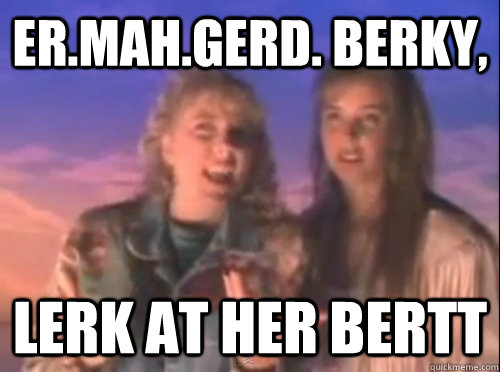 Er.mah.gerd. Berky, Lerk at her bertt - Er.mah.gerd. Berky, Lerk at her bertt  Berky Bertt