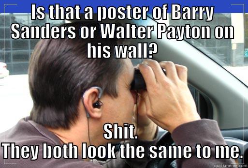 IS THAT A POSTER OF BARRY SANDERS OR WALTER PAYTON ON HIS WALL? SHIT.  THEY BOTH LOOK THE SAME TO ME. Misc