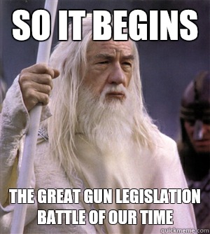 so it begins The great gun legislation battle of our time  So it begins gandalf