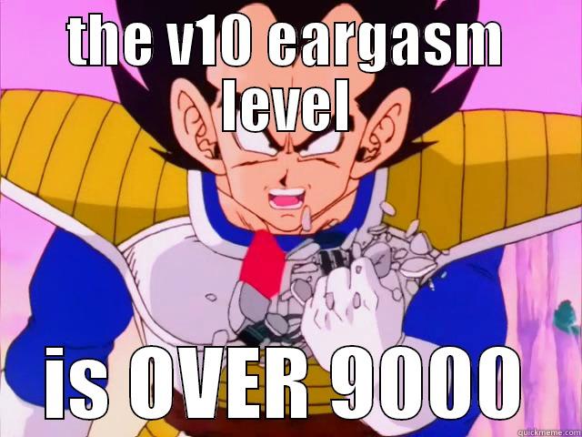 v10 level eargasm - THE V10 EARGASM LEVEL IS OVER 9000 Misc