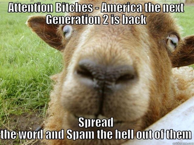 Moar Goats - ATTENTION BITCHES - AMERICA THE NEXT GENERATION 2 IS BACK SPREAD THE WORD AND SPAM THE HELL OUT OF THEM Misc