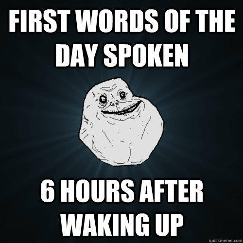 First words of the day spoken 6 hours after waking up  