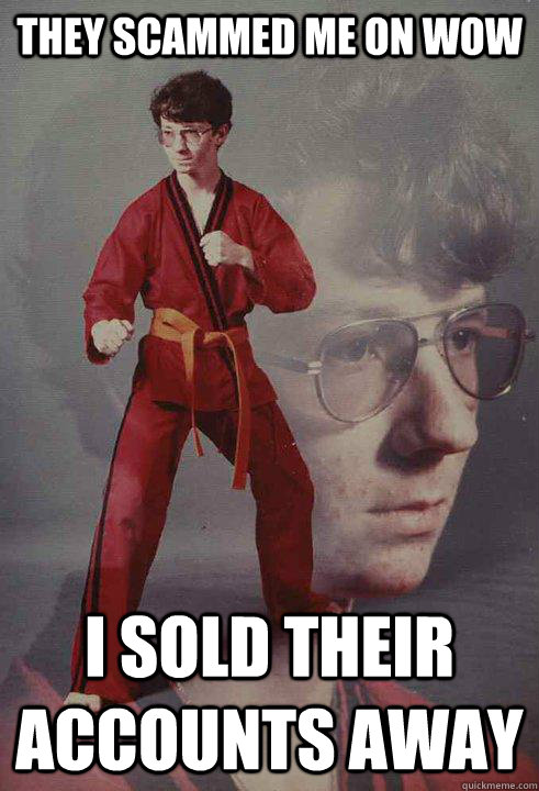 they scammed me on wow i sold their accounts away - they scammed me on wow i sold their accounts away  Karate Kyle