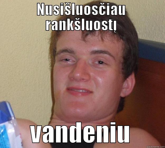 NUSIŠLUOSČIAU RANKŠLUOSTĮ VANDENIU 10 Guy