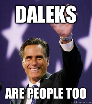 DALEKS ARE PEOPLE TOO  Mitt Romney