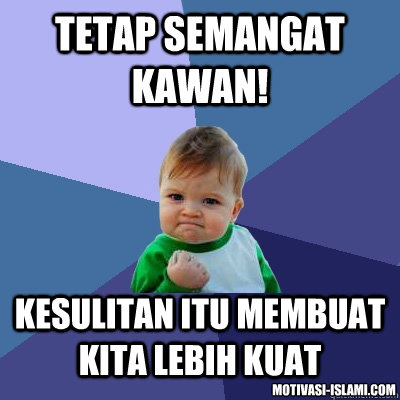 Tetap Semangat Kawan! Kesulitan Itu Membuat Kita Lebih Kuat motivasi-islami.com - Tetap Semangat Kawan! Kesulitan Itu Membuat Kita Lebih Kuat motivasi-islami.com  Success Kid