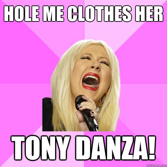 Hole Me Clothes Her Tony Danza!  Wrong Lyrics Christina