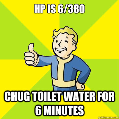 HP is 6/380 Chug toilet water for 6 minutes  Fallout new vegas