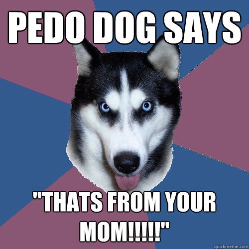 Pedo Dog says 