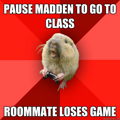 Pause Madden to go to class roommate loses game  Gaming Gopher