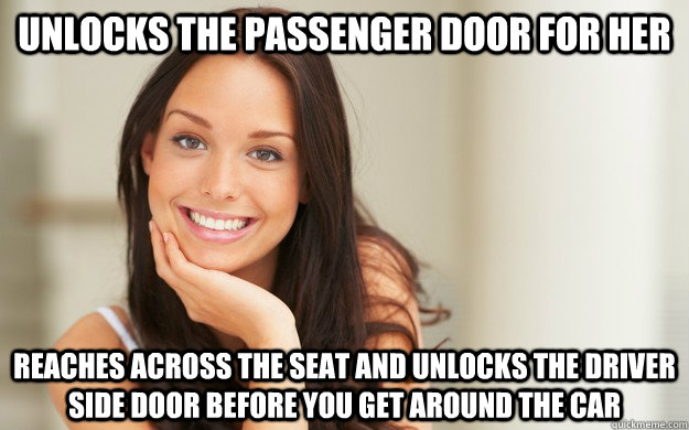 Unlocks the passenger door for her reaches across the seat and unlocks the driver side door before you get around the car - Unlocks the passenger door for her reaches across the seat and unlocks the driver side door before you get around the car  Good Girl Gina
