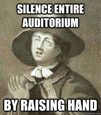 silence entire auditorium by raising hand  Quaker Problems