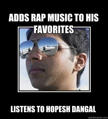 Adds Rap Music to his Favorites Listens to hopesh Dangal    Rich Delhi Boy