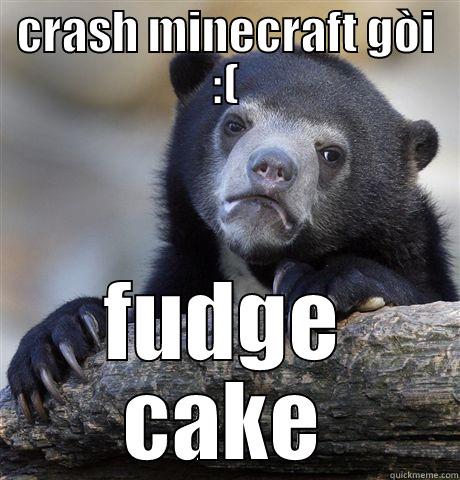 CRASH MINECRAFT GÒI :( FUDGE CAKE Confession Bear