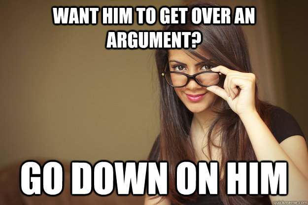 Want him to get over an argument? Go down on him  Actual Sexual Advice Girl