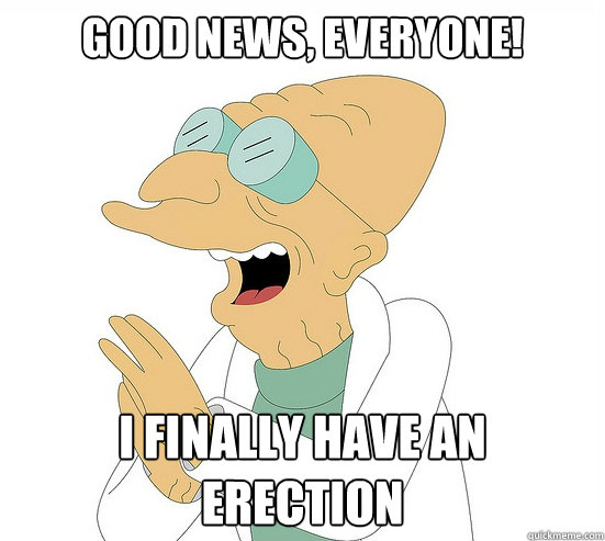 Good News, EVeryone! I Finally have an erection  Futurama Farnsworth