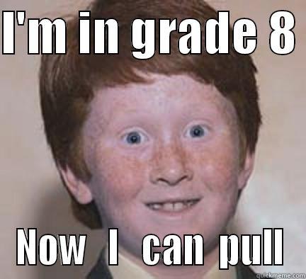 I'M IN GRADE 8  NOW   I   CAN  PULL Over Confident Ginger