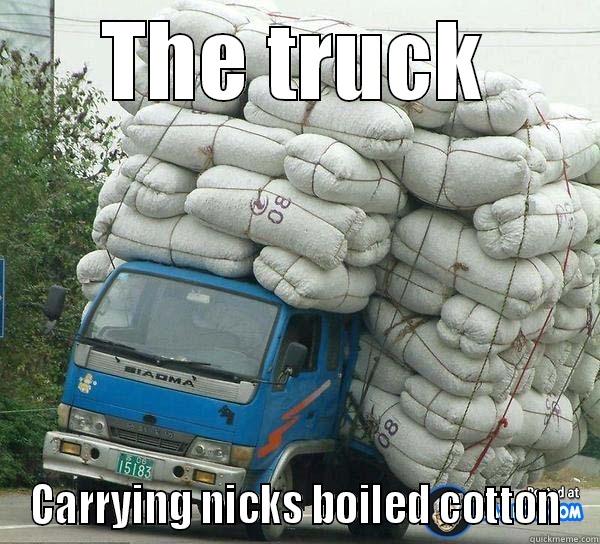 THE TRUCK CARRYING NICKS BOILED COTTON Misc