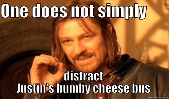 ONE DOES NOT SIMPLY        DISTRACT JUSTIN'S BUMBY CHEESE BUS Boromir