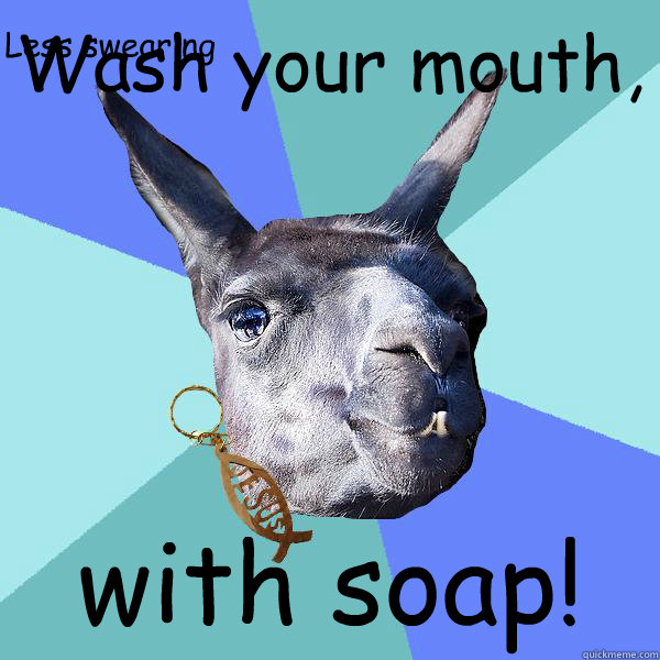 Wash your mouth, with soap! Less swearing  Christian Mama Llama