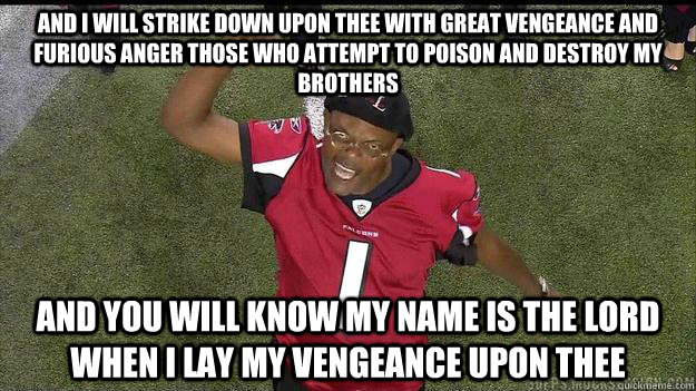 And I will strike down upon thee with great vengeance and furious anger those who attempt to poison and destroy my brothers And you will know my name is The Lord when I lay my vengeance upon thee  