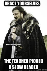 Brace Yourselves The teacher picked a slow reader  