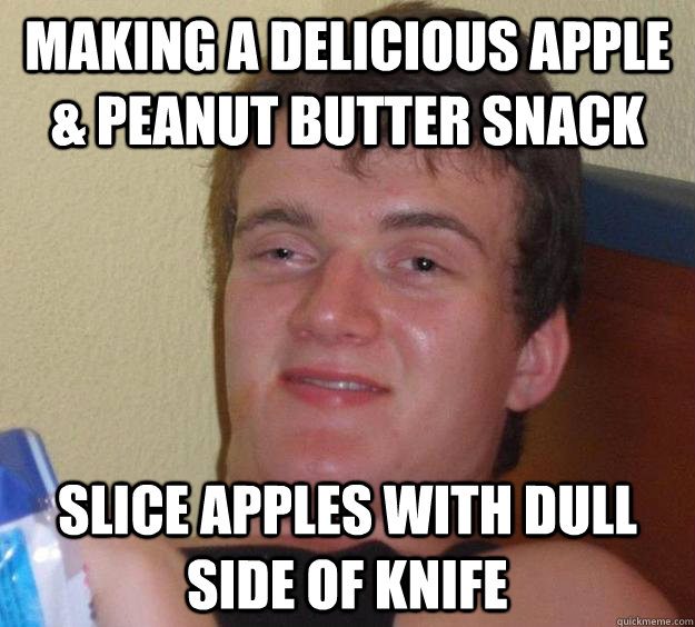 Making a delicious apple & peanut butter snack Slice apples with dull side of knife - Making a delicious apple & peanut butter snack Slice apples with dull side of knife  10 Guy