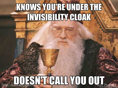 Knows you're under the invisibility cloak Doesn't call you out - Knows you're under the invisibility cloak Doesn't call you out  Misc