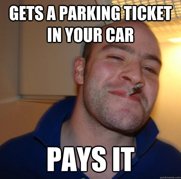 Gets a parking ticket in your car Pays it - Gets a parking ticket in your car Pays it  Misc