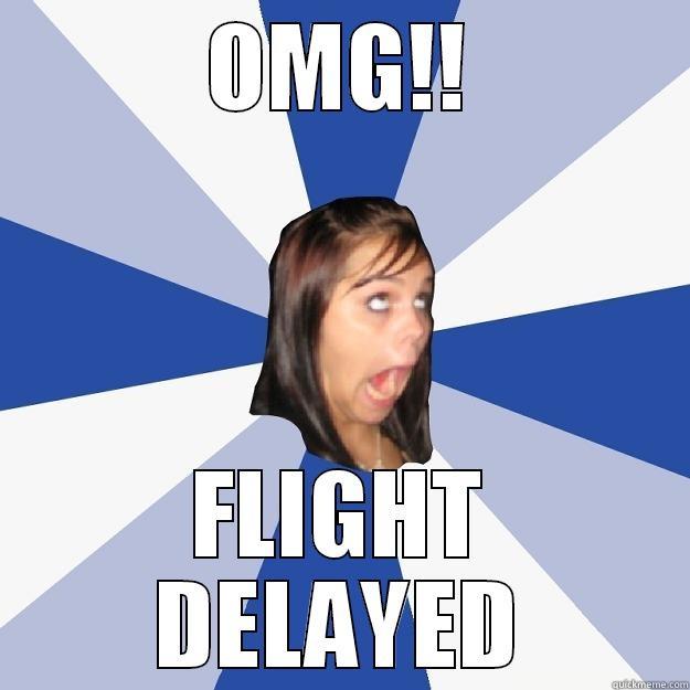 Delayed Again - OMG!! FLIGHT DELAYED Annoying Facebook Girl