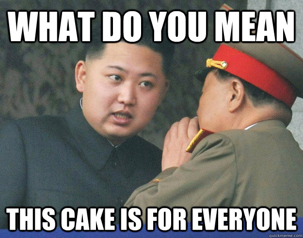 What do you mean this cake is for everyone  Hungry Kim Jong Un