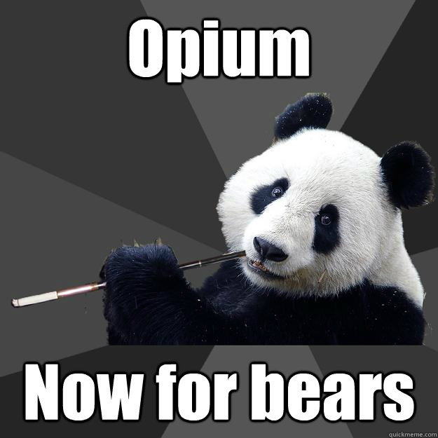 Opium Now for bears - Opium Now for bears  Propapanda