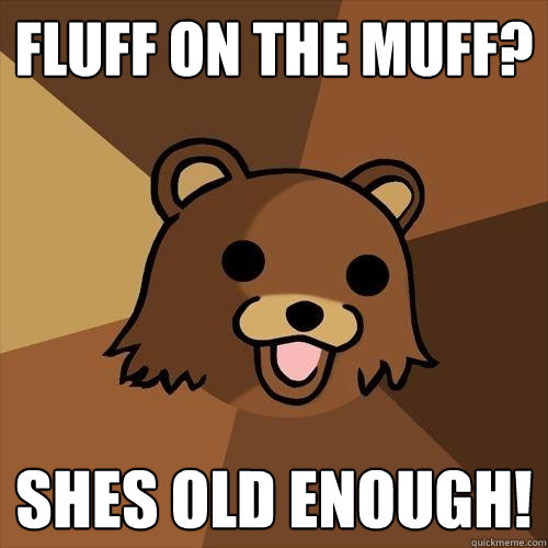 fluff on the muff? shes old enough! - fluff on the muff? shes old enough!  Pedobear