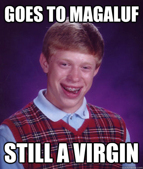 goes to magaluf still a virgin  Bad Luck Brian