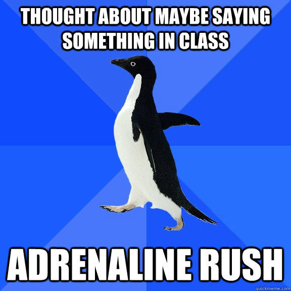 thought about maybe saying something in class adrenaline rush   