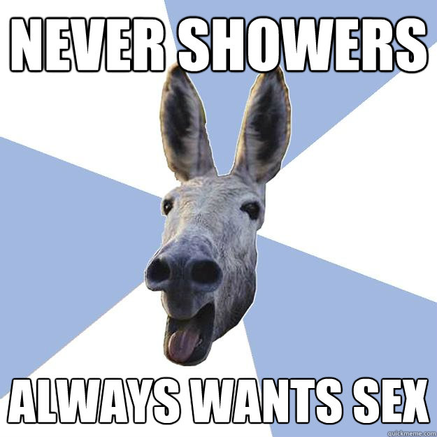 never showers always wants sex  Jackass Boyfriend