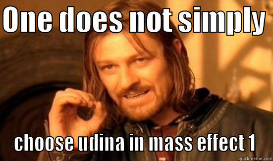 ONE DOES NOT SIMPLY  CHOOSE UDINA IN MASS EFFECT 1 Boromir