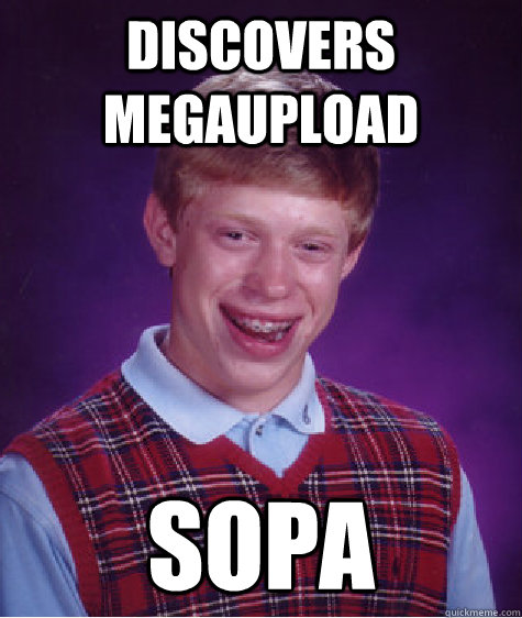 discovers megaupload sopa  Bad Luck Brian