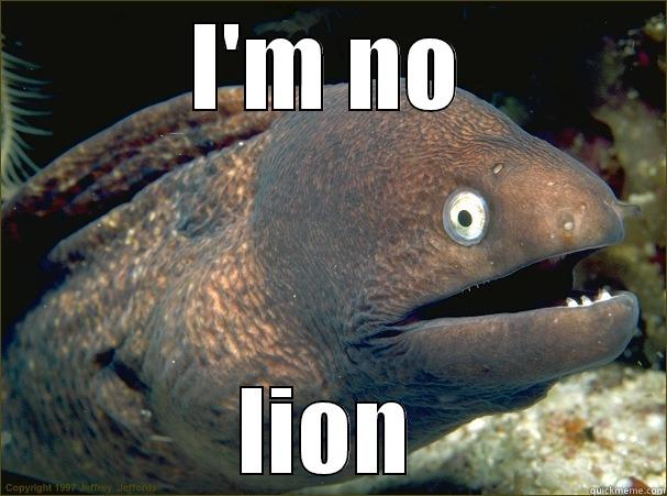 I'M NO LION Bad Joke Eel