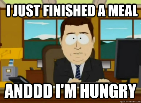 I just finished a meal anddd I'm hungry  South Park Banker