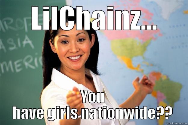  LILCHAINZ... YOU HAVE GIRLS NATIONWIDE?? Unhelpful High School Teacher