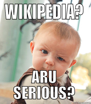 WIKIPEDIA? ARU SERIOUS? skeptical baby