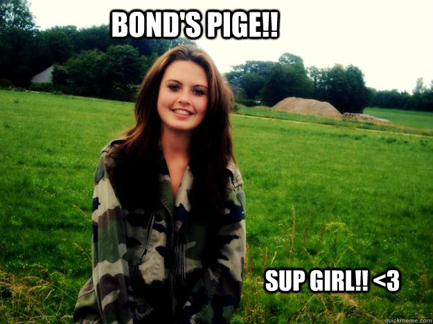 Bond's Pige!! sup girl!! <3 - Bond's Pige!! sup girl!! <3  Misc