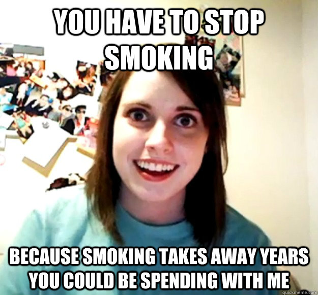 You have to stop smoking because smoking takes away years you could be spending with me - You have to stop smoking because smoking takes away years you could be spending with me  Misc